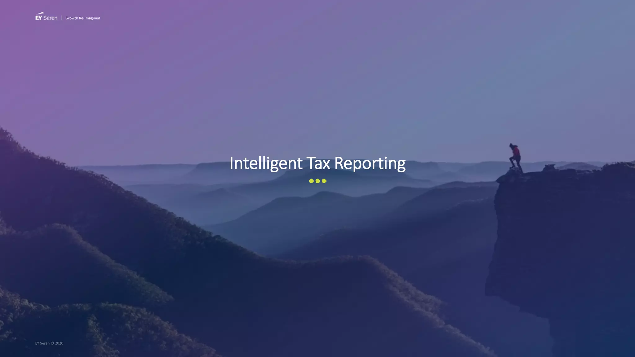 | Growth Re-Imagined
Intelligent Tax Reporting
EY Seren © 2020
 