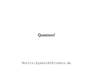 Questions?




Moritz.Eysholdt@itemis.de
 