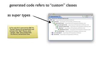generated code refers to “custom” classes

as super types


 In the code that is generated by EMF, the
 “Custom”-Classes a...