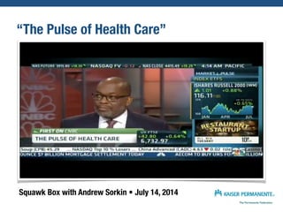 “The Pulse of Health Care”
Squawk Box with Andrew Sorkin • July 14, 2014
 