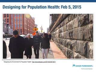 Designing for Population Health: Feb 5, 2015
“Designing Our Environment for Population Health,” http://www.tedeytan.com/2015/02/06/18211
 
