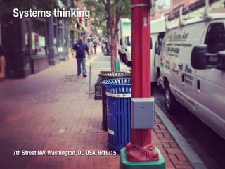 Systems thinking
7th Street NW, Washington, DC USA, 8/19/15
 