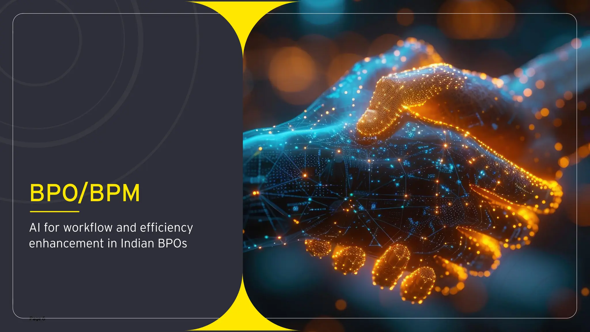 Page 6
BPO/BPM
AI for workflow and efficiency
enhancement in Indian BPOs
 