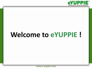 Welcome to eYUPPIE !
 