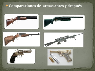 Comparaciones de armas antes y después
 