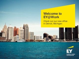 Welcome to
EY@Work
Check out our new office
in Detroit, Michigan
 
