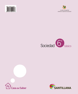 básico
La salud y la seguridad
también son parte de tu educación
Sociedad 6°
 