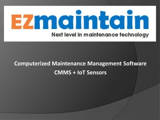 Computerized Maintenance Management Software
CMMS + IoT Sensors
 