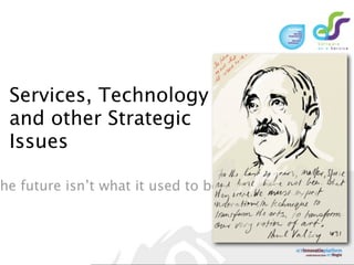 Services, Technology
and other Strategic
Issues

e future isn’t what it used to be
 