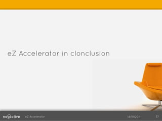 eZ Accelerator in clonclusion




     eZ Accelerator             14/10/2011   37
 