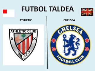 FUTBOL TALDEA
ATHLETIC CHELSEA
 