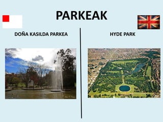 PARKEAK
DOÑA KASILDA PARKEA HYDE PARK
 