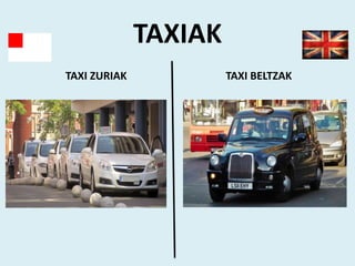 TAXIAK
TAXI ZURIAK TAXI BELTZAK
 