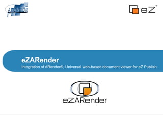 eZARender
Integration of ARender®, Universal web-based document viewer for eZ Publish
 