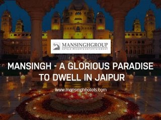 Mansingh - A Glorious Paradise to Dwell in Jaipur