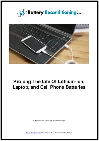 Prolong The Life Of Lithium-ion,
Laptop, and Cell Phone Batteries
Copyright 2018 - EZbatteryReconditioning.com
View our Free Presentation to learn how to bring old batteries back to life again
 