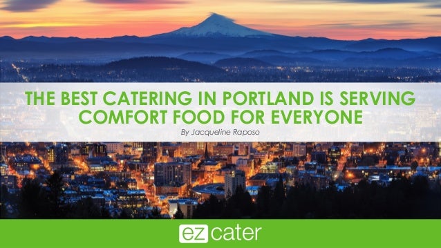 The Best Catering In Portland Is Serving Comfort Food For Everyone