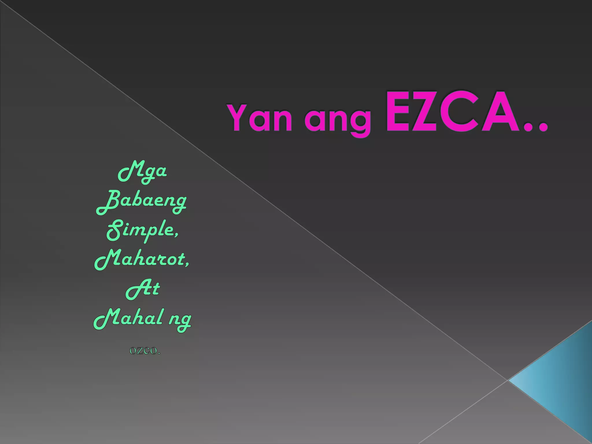Yan angEZCA..MgaBabaengSimple,Maharot,At Mahalngozco.