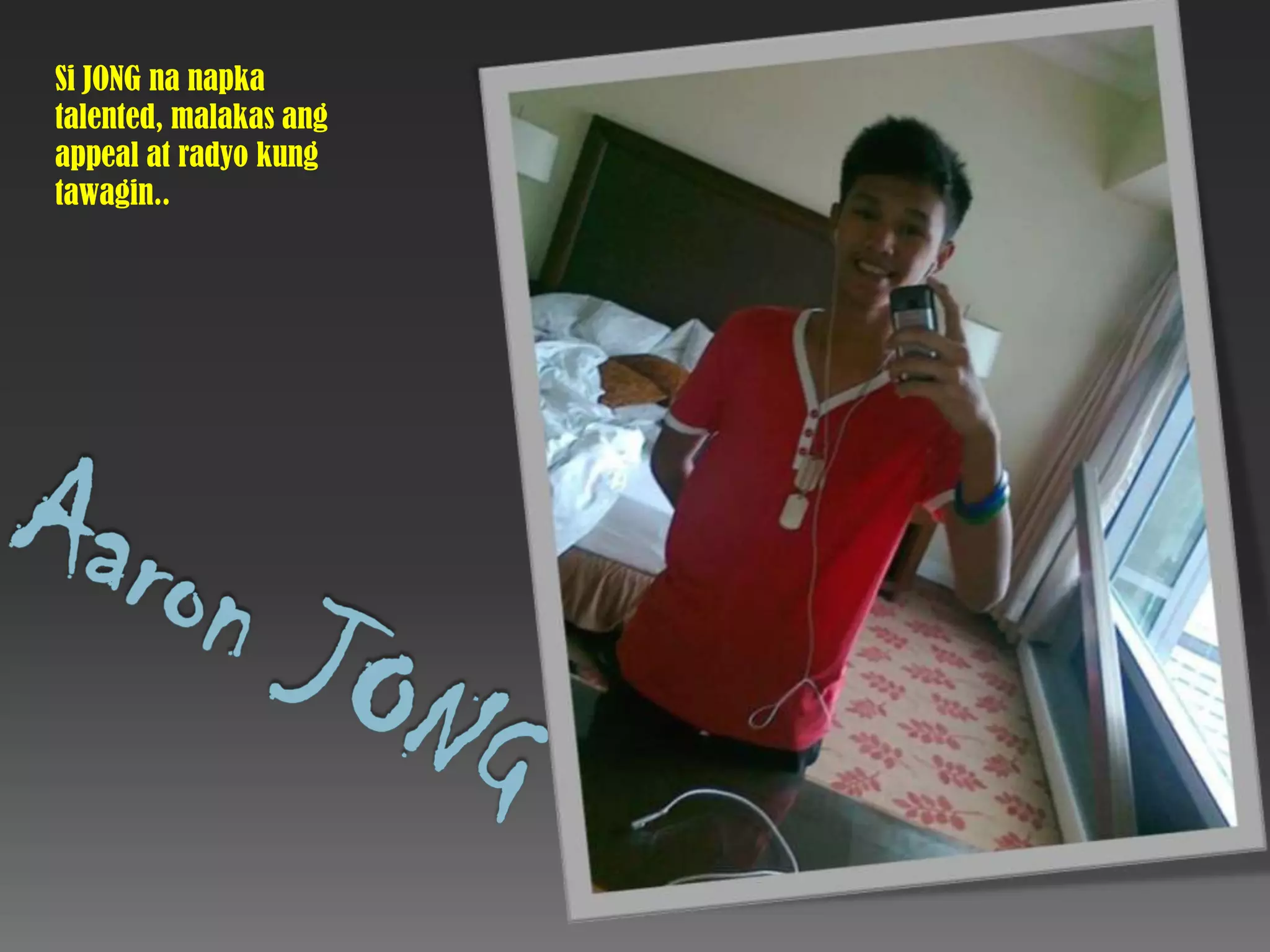 Si JONG nanapka talented, malakasang appeal at radyo kung tawagin..Aaron JONG