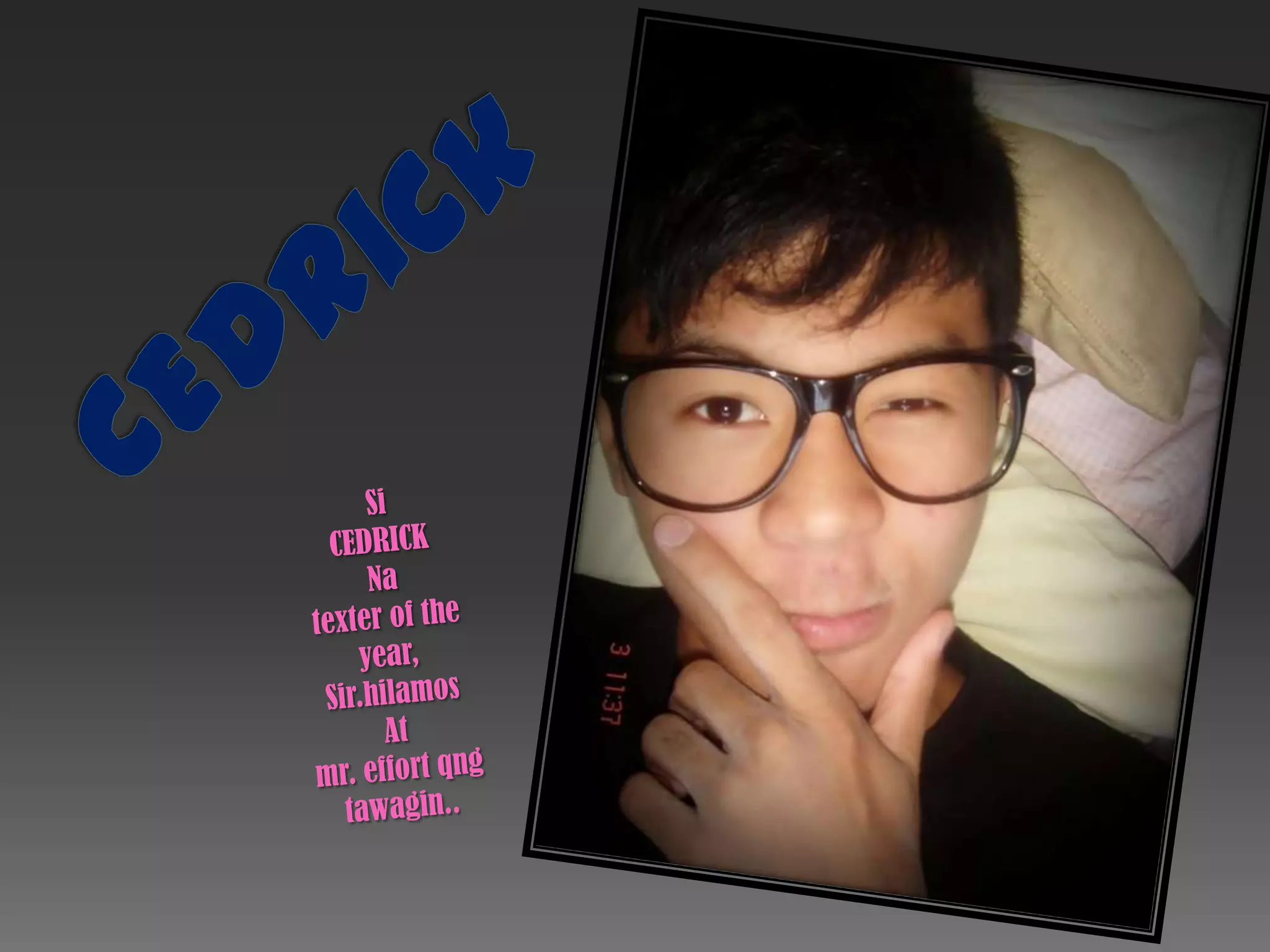 CEDrickSi CEDRICKNa texter of the year,Sir.hilamosAt mr. effort qngtawagin..