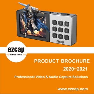 2020~2021
Professional Video & Audio Capture Solutions
www.ezcap.com
 