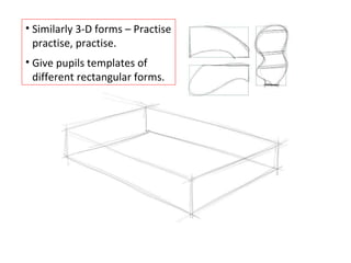 Similarly 3-D forms – Practise practise, practise. Give pupils templates of different rectangular forms. 