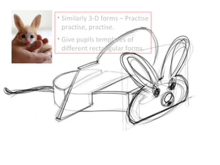 Similarly 3-D forms – Practise practise, practise. Give pupils templates of different rectangular forms. 