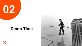 Demo Time
02
 