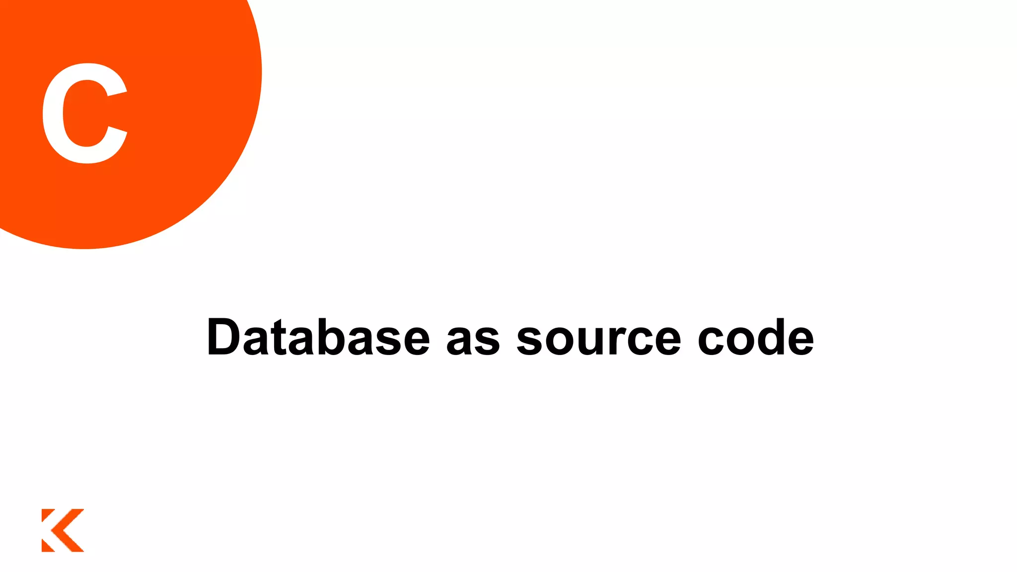 Database as source code
C
 