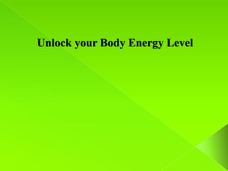 Unlock your Body Energy Level
 