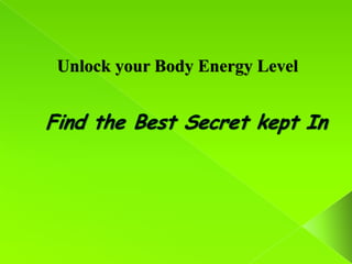 Unlock your Body Energy Level
 