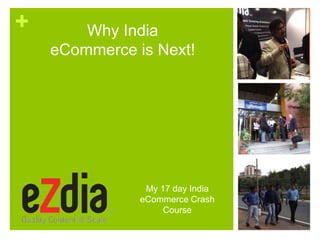 + Why India
eCommerce is Next!
My 17 day India
eCommerce Crash
Course
 