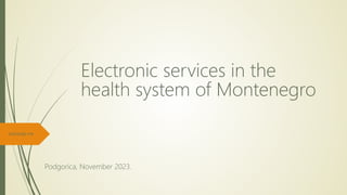 ezdravlje.me
Electronic services in the
health system of Montenegro
Podgorica, November 2023.
 
