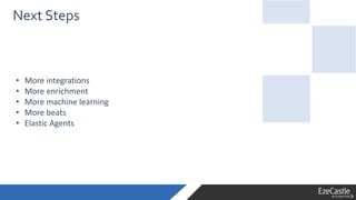 • More integrations
• More enrichment
• More machine learning
• More beats
• Elastic Agents
Next Steps
 