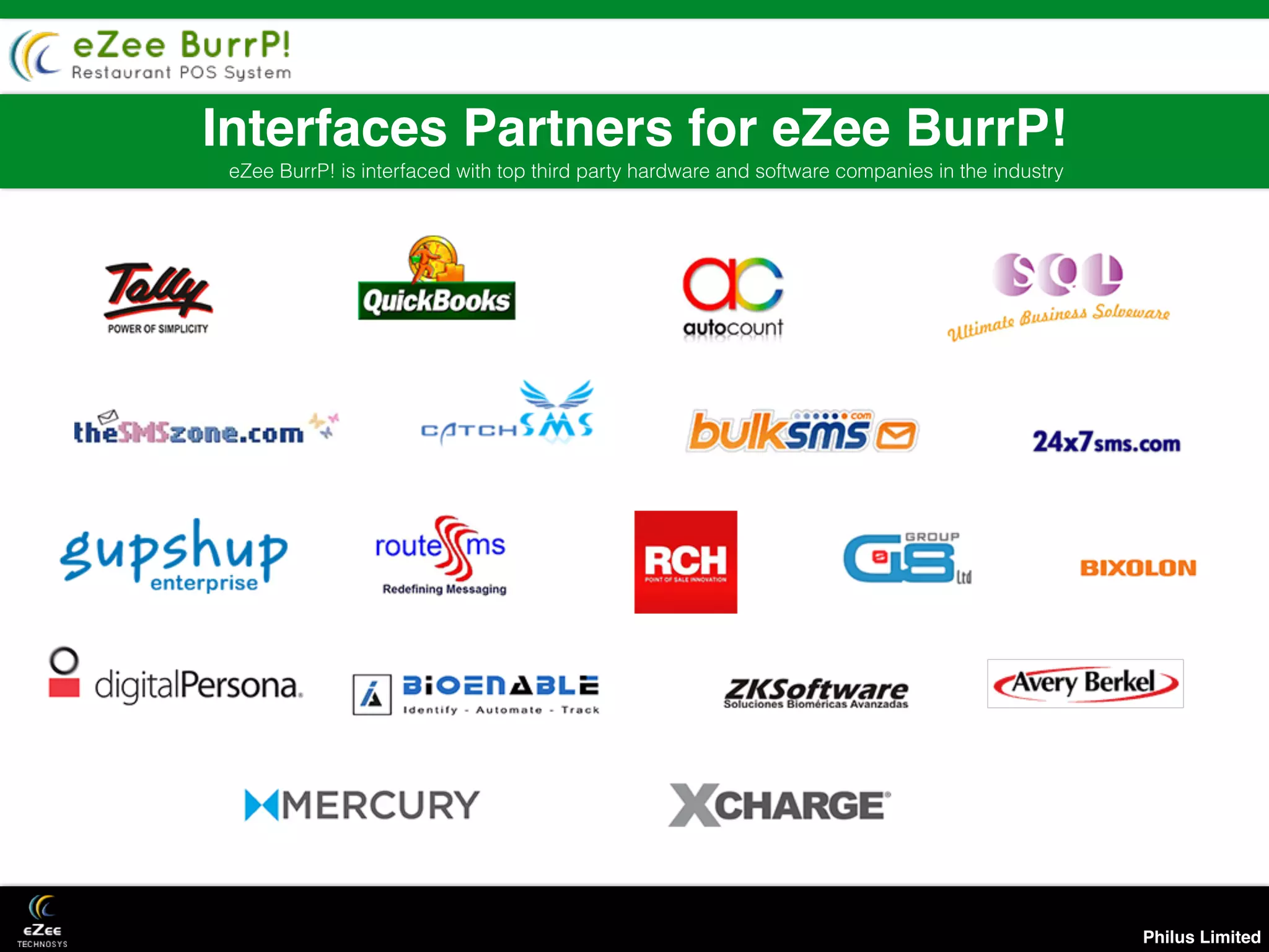 Philus Limited
Interfaces Partners for eZee BurrP!
eZee BurrP! is interfaced with top third party hardware and software companies in the industry
 