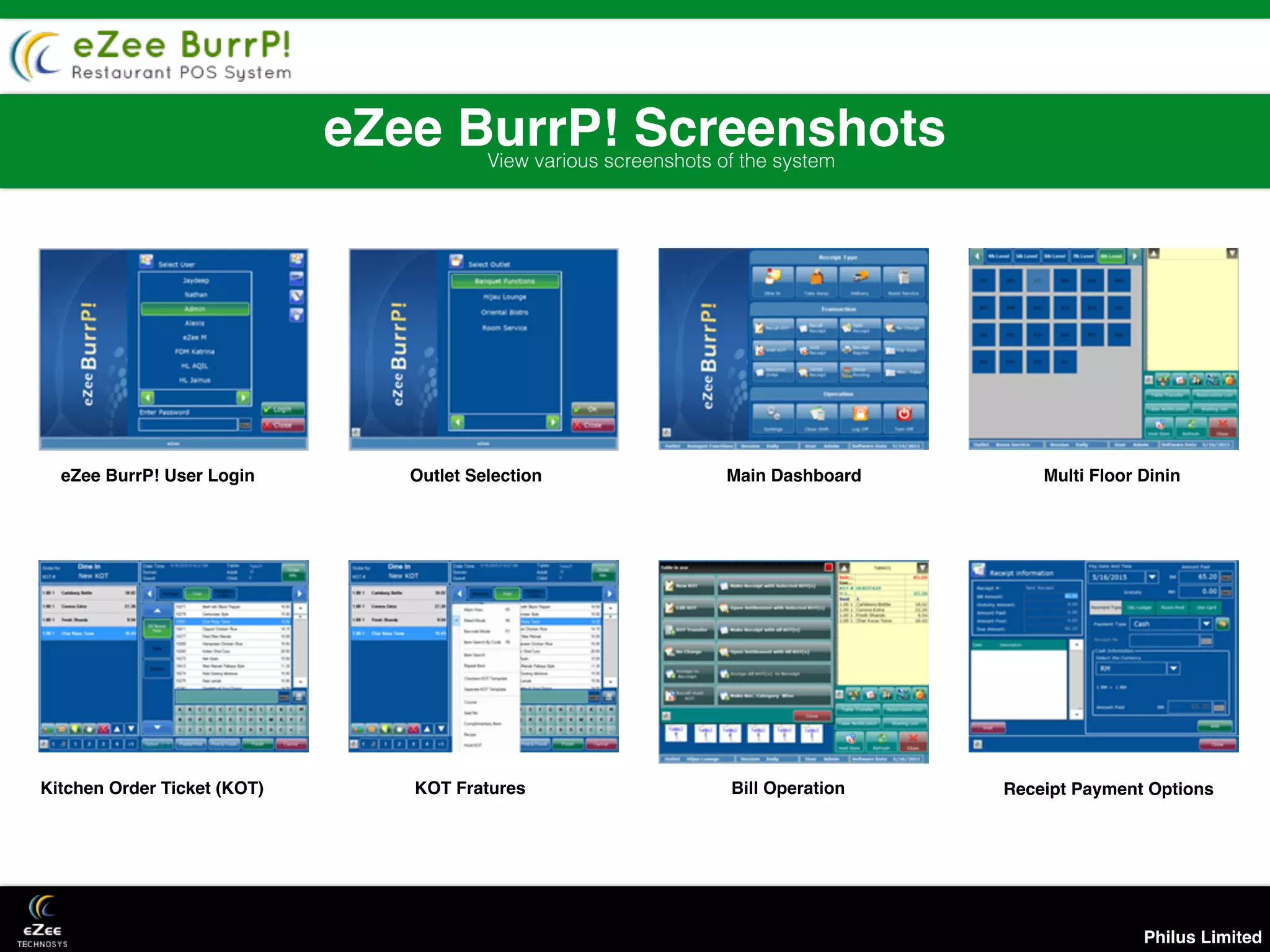 Philus Limited
eZee BurrP! ScreenshotsView various screenshots of the system
Table Reservation Management Menu Management
eZee BurrP! User Login Outlet Selection Main Dashboard Multi Floor Dinin
Kitchen Order Ticket (KOT) KOT Fratures Bill Operation Receipt Payment Options
 