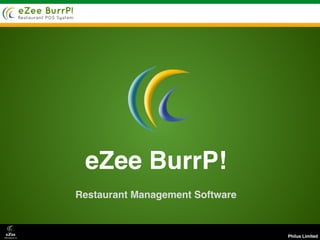 Philus Limited
eZee BurrP!
Restaurant Management Software
 
