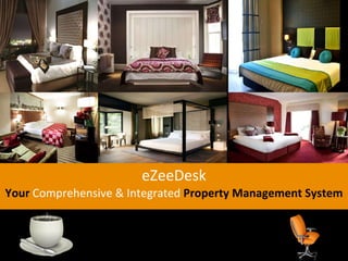eZeeDesk Your   Comprehensive & Integrated  Property Management System 