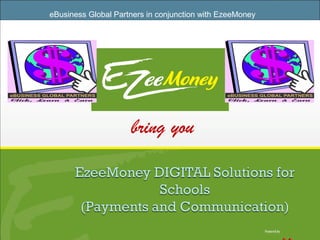 eBusiness Global Partners in conjunction with EzeeMoney
bring you
 