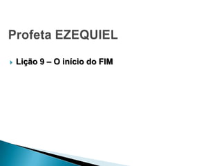 

Lição 9 – O início do FIM

 