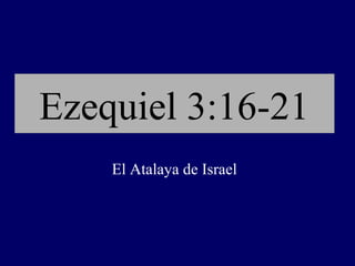Ezequiel 3:16-21
    El Atalaya de Israel
 