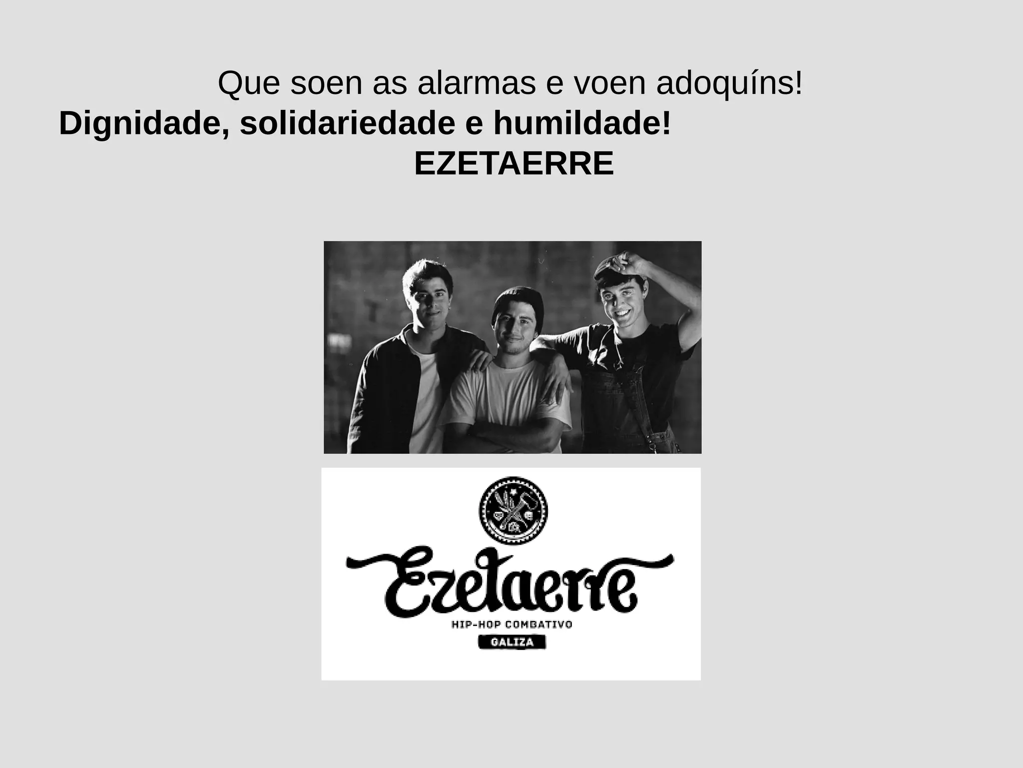 Que soen as alarmas e voen adoquíns!
Dignidade, solidariedade e humildade!
EZETAERRE
 