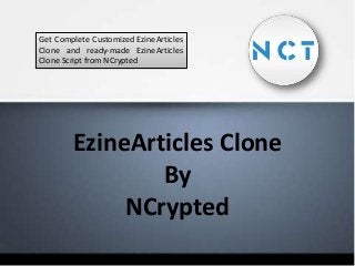 Get Complete Customized EzineArticles
Clone and ready-made EzineArticles
Clone Script from NCrypted

EzineArticles Clone
By
NCrypted

 