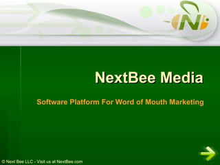 NextBee Media Software Platform For Word of Mouth Marketing © Next Bee LLC - Visit us at NextBee.com 