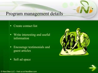 Create contact list Write interesting and useful information Encourage testimonials and guest articles Sell ad space Program management details 