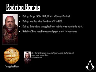 Rodrigo BorgiaRodrigo Borgia (1431 – 1503), He was a Spanish Cardinal. 