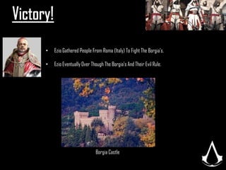 He Is One Of the most Controversial popes to lead the resistance.He is Rodrigo Borgia, one of the most powerful men in all of Europe, and leader of the Templar Order."―Mario AuditoreThe apple of Eden