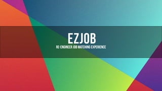 EZJOB - Re-engineer job matching experience