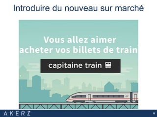 Introduire du nouveau sur marché
6
 