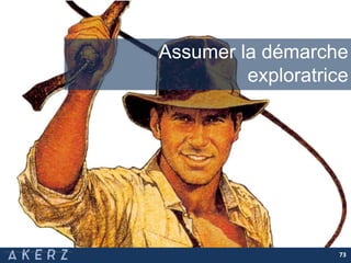 73
Assumer la démarche
exploratrice
 